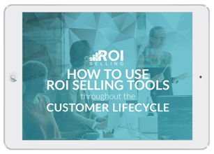 ROI-Selling_How-To-Use-Your-ROI-Selling-Tools-Throughout-the-Customer-Lifecycle_cover.png
